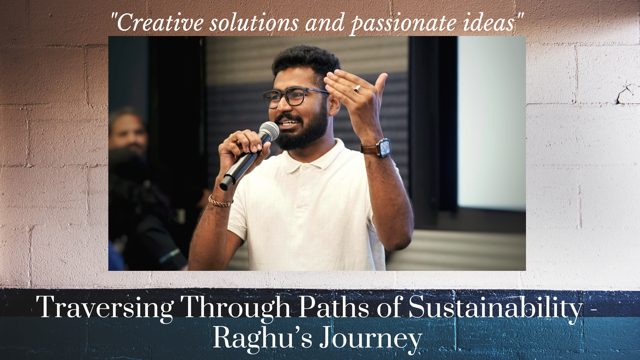 Traversing Through Paths of Sustainability – Raghu’s Journey