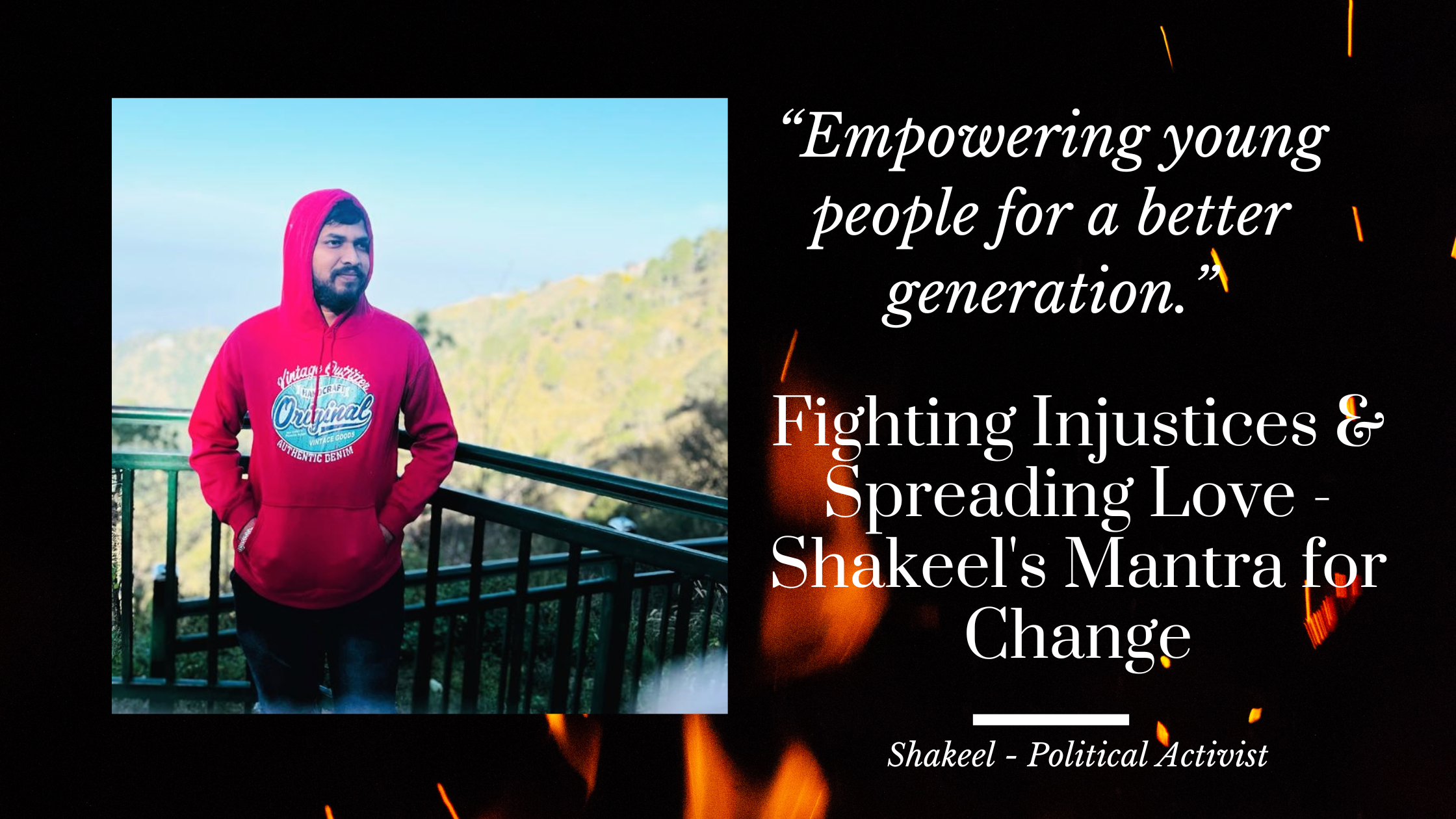 Fighting Injustices & Spreading Love – Shakeel’s Mantra to Change