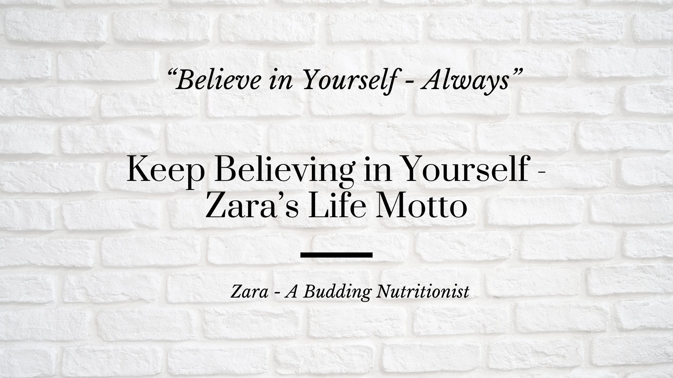 Keep Believing in Yourself – Zara’s Life Motto