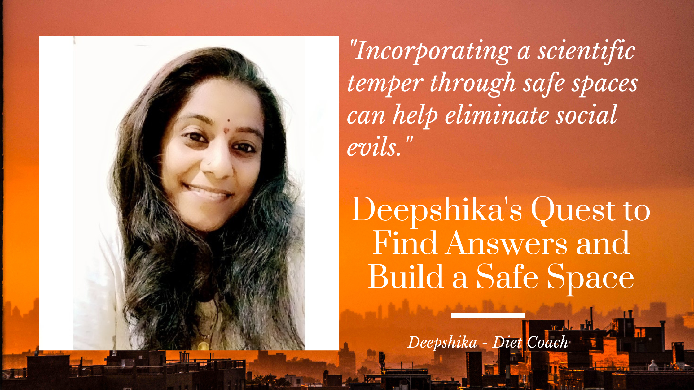 Deepshika’s Quest to Find Answers and Build a Safe Space